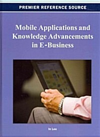 Mobile Applications and Knowledge Advancements in E-Business (Hardcover)