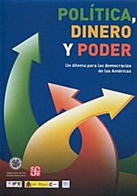 Politica, Dinero y Poder: Un Dilema Para las Democracias de las Americas = Politics, Money and Power (Paperback)