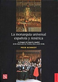 La Monarquia Universal Espanola y America: La Imagen del Imperio Espanol en la Guerra de los Trienta Anos (1618-1648) (Paperback)