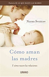 Como Aman las Madres: Y Como Nacen las Relaciones = How Mothers Love (Paperback)