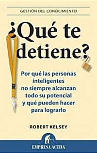 Que Te Detiene?: Porque las Personas Inteligentes No Siempre Alcanzan Todo su Potencial y Que Pueden Hacer Para Lograrlo = Whats Stopping You? (Paperback)