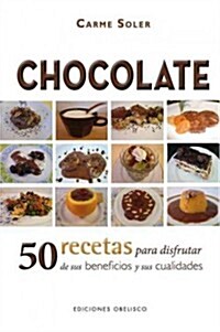 Chocolate: 50 Recetas Para Disfrutar de Sus Beneficios y Sus Cualidades = Chocolate (Hardcover)