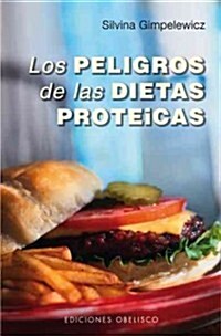 Los Peligros de las Dietas Proteicas = The Dangers of Dietary Protein (Paperback)