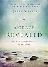 A Grace Revealed: How God Redeems the Story of Your Life (Hardcover)