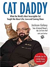 Cat Daddy: What the Worlds Most Incorrigible Cat Taught Me about Life, Love, and Coming Clean (MP3 CD)