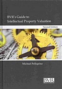 BVRs Guide to Intellectual Property Valuation, Second Edition (Hardcover, 2, Revised)