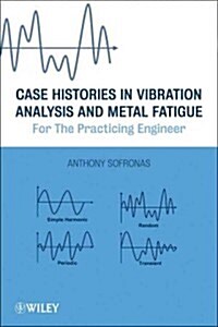 Case Histories in Vibration Analysis and Metal Fatigue for the Practicing Engineer (Hardcover)