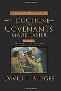 The Doctrine and Covenants Made Easier, Family Edition, Volume 2: Section 77 Through 138, Official Declaration - 1, Official Declaration - 2           (Hardcover, Deluxe)