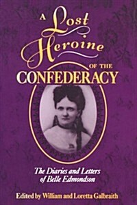 A Lost Heroine of the Confederacy: The Diaries and Letters of Belle Edmondson (Paperback)