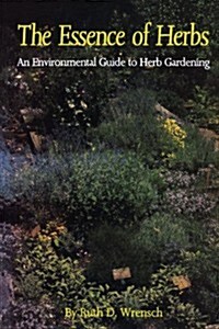 The Essence of Herbs: An Environmental Guide to Herb Gardening (Paperback)