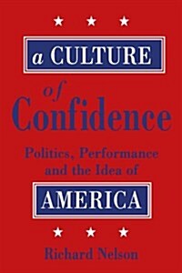 A Culture of Confidence: Politics, Performance, and the Idea of America (Paperback)