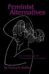 Feminist Alternatives: Irony and Fantasy in the Contemporary Novel by Women (Paperback)
