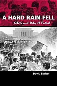 A Hard Rain Fell: Sds and Why It Failed (Paperback)