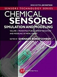 Chemical Sensors: Simulation and Modeling Volume 1: Microstructural Characterization and Modeling of Metal Oxides (Hardcover)