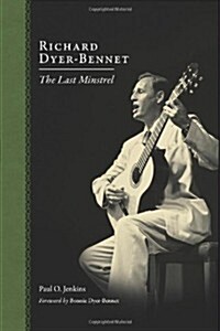 Richard Dyer-Bennet: The Last Minstrel (Paperback)