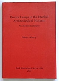 Bronze Lamps in the Istanbul Archaeological Museum: An Illustrated Catalogue (Paperback)
