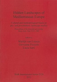Hidden Landscapes of Mediterranean Europe: Cultural and Methodological Biases in Pre- And Protohistoric Landscape Studies (Paperback)
