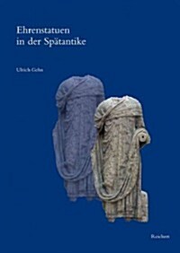 Ehrenstatuen in Der Spatantike: Chlamydati Und Togati (Hardcover)