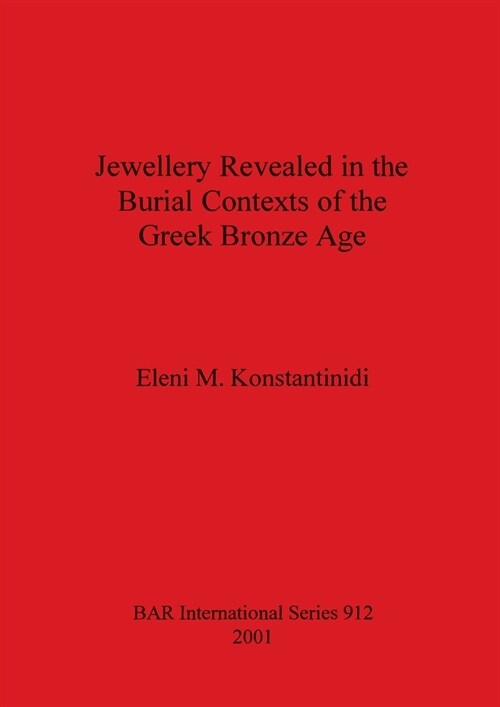 Jewellery Revealed in the Burial Contexts of the Greek Bronze Age (Paperback)