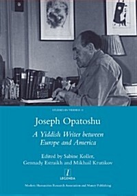 Joseph Opatoshu : A Yiddish Writer Between Europe and America (Hardcover)