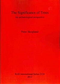 The Significance of Trees: An Archaeological Perspective (Paperback)