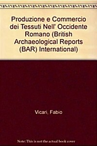 Produzione E Commercio Dei Tessuit Nelloccidente Romano (Paperback)
