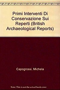 Primi Interventi di Conservazione sui Reperti Mobili nello Scavo Archeologico (Paperback)