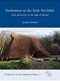 Settlement in the Irish Neolithic : New Discoveries at the Edge of Europe (Hardcover)