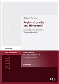 Regionalsprache Und Horerurteil: Grundzuge Einer Perzeptiven Variationslinguistik (Paperback)