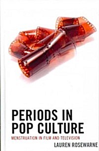 Periods in Pop Culture: Menstruation in Film and Television (Hardcover)