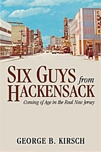 Six Guys from Hackensack: Coming of Age in the Real New Jersey (Paperback)