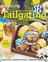 Southern Living the Official SEC Tailgating Cookbook: Great Food Legendary Teams Cherished Traditions (Paperback)