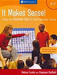 It Makes Sense!: Using the Hundreds Chart to Build Number Sense, Grades K-2 (Paperback)