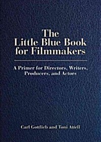 The Little Blue Book for Filmmakers: A Primer for Directors, Writers, Actors and Producers (Paperback)