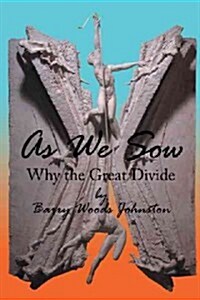 As We Sow: Why the Great Divide (Hardcover)