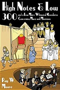 High Notes and Low: 300 and a Few More Whimsical Anecdotes Concerning Music and Musicians (Paperback)
