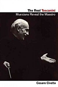 The Real Toscanini: Musicians Reveal the Maestro (Paperback)