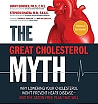 [중고] The Great Cholesterol Myth: Why Lowering Your Cholesterol Wont Prevent Heart Disease-And the Statin-Free Plan That Will (Paperback)
