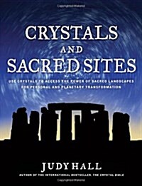 Crystals and Sacred Sites: Use Crystals to Access the Power of Sacred Landscapes for Personal and Planetary Transformation (Paperback)