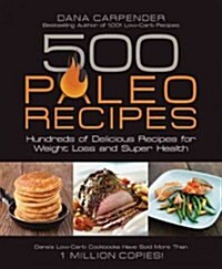 500 Paleo Recipes: Hundreds of Delicious Recipes for Weight Loss and Super Health (Paperback)