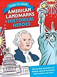 Learn to Draw American Landmarks & Historical Heroes: Step-By-Step Instructions for Drawing National Monuments, State Symbols, and More! (Paperback)