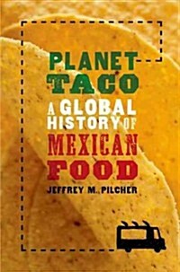 Planet Taco: A Global History of Mexican Food (Hardcover)