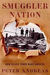 Smuggler Nation: How Illicit Trade Made America (Hardcover)