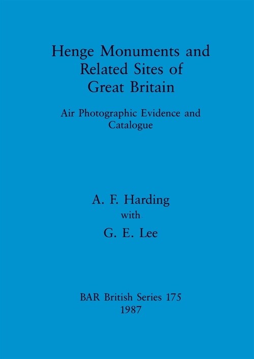 Henge Monuments and Related Sites of Great Britain: Air Photographic Evidence and Catalogue (Paperback)