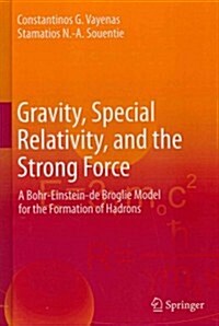 Gravity, Special Relativity, and the Strong Force: A Bohr-Einstein-de Broglie Model for the Formation of Hadrons (Hardcover)