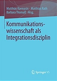 Kommunikationswissenschaft ALS Integrationsdisziplin (Paperback, 2014)