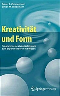 Kreativit? Und Form: Programm Eines Glasperlenspiels Zum Experimentieren Mit Wissen (Hardcover, 2012)