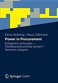 Power in Procurement: Erfolgreich Einkaufen - Wettbewerbsvorteile Sichern - Gewinne Steigern (Paperback, 2012)