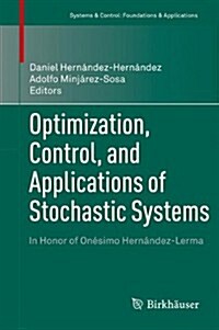 Optimization, Control, and Applications of Stochastic Systems: In Honor of On?imo Hern?dez-Lerma (Hardcover, 2012)