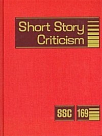 Short Story Criticism, Volume 169: Excerpts from Criticism of the Works of Short Fiction Writers (Library Binding)